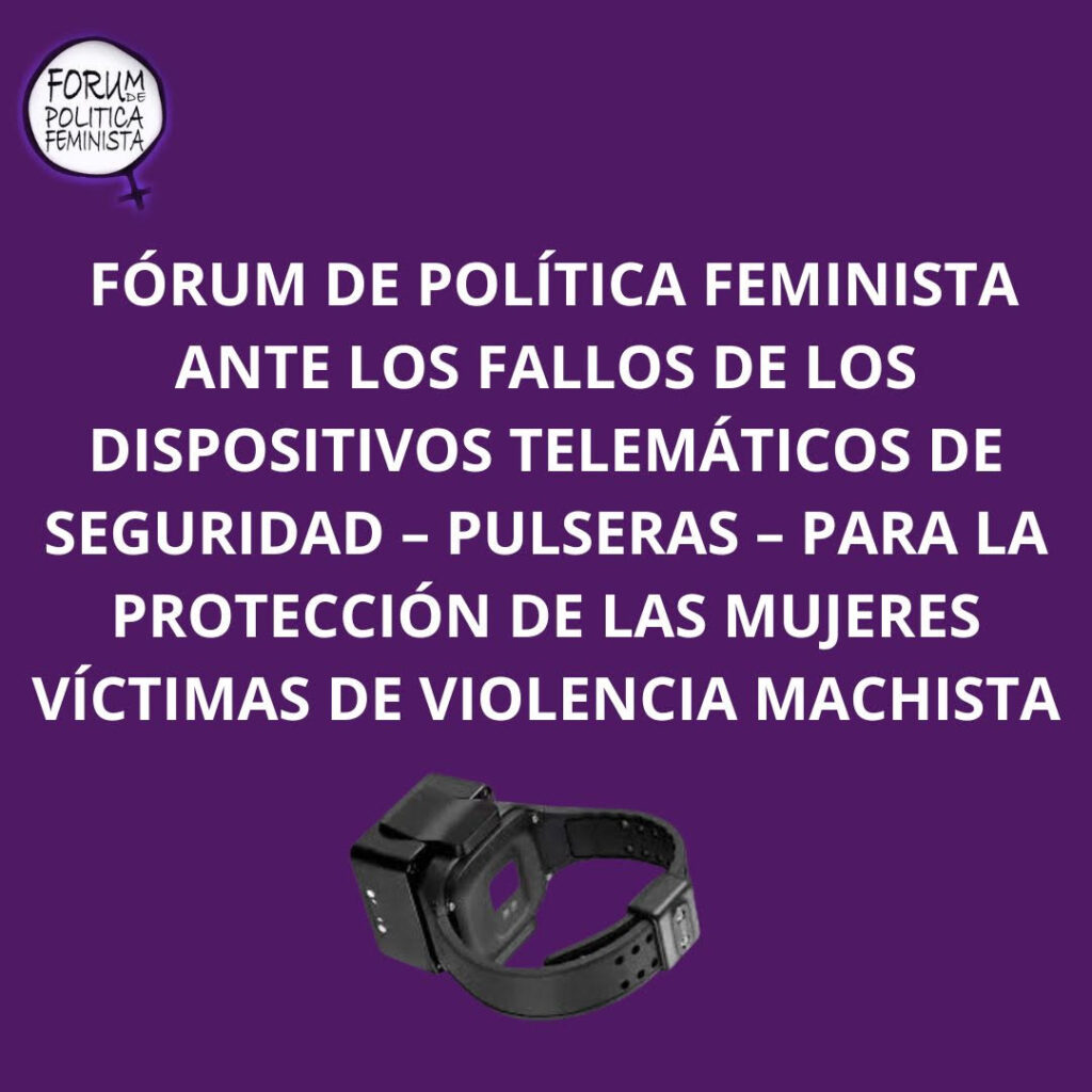 El Fórum de Política Feminista ante los fallos de los dispositivos telemáticos de seguridad – pulseras – para la protección de las mujeres víctimas de violencia machista